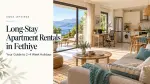 Long-Stay Apartment Rentals in Fethiye: What to Consider for a 2–4 Week Holiday